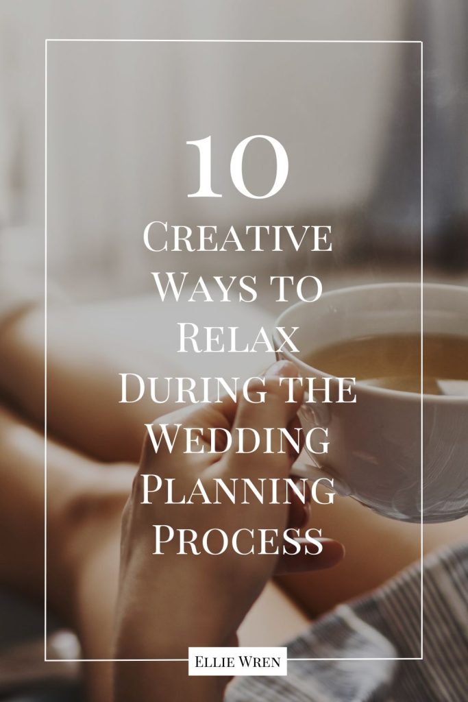 10 Innovative Methods to Unwind While Planning Your Wedding