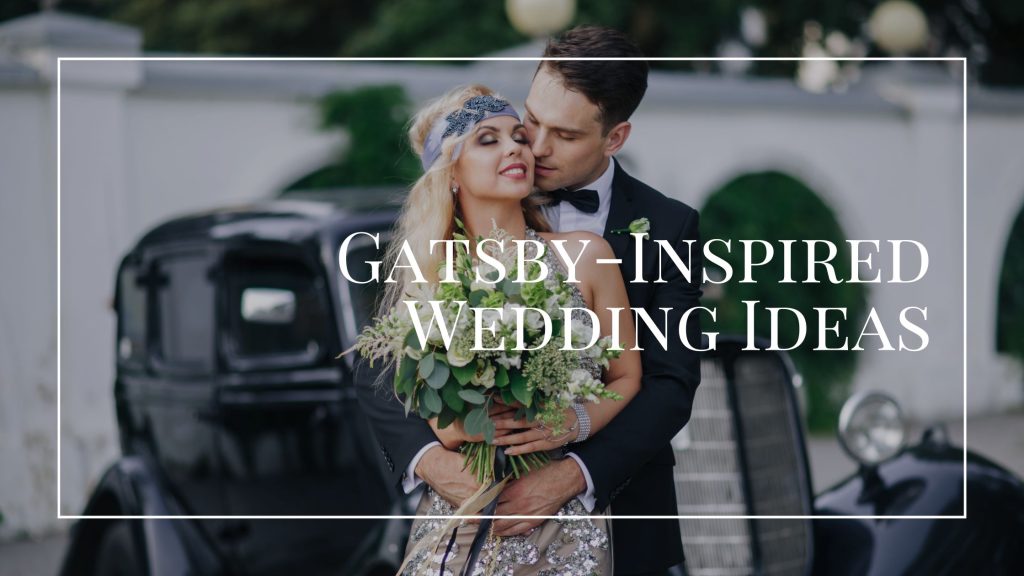 Razzle-Dazzle 'Em: Planning the Ultimate Gatsby-Themed Wedding