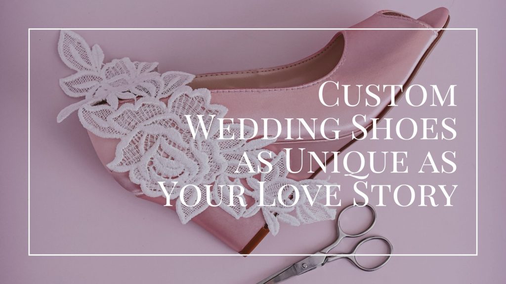 Step into Happily Ever After: Custom Wedding Shoes as Unique as Your Love Story